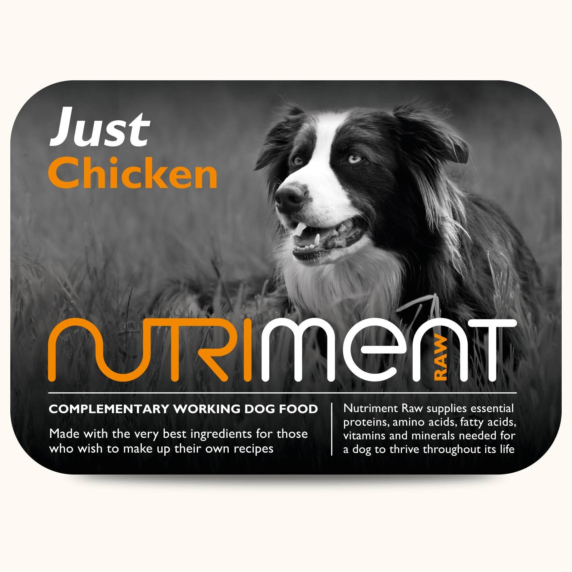 NutrimentaeJustaeChickenaeRaw Dog Food is a complementary food for making up your own recipes. High quality human grade raw ingredients. Buy Online Today Imperial Pets